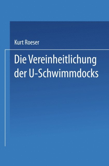 Kurt Roeser - Die Vereinheitlichung der ⊔-Schwimmdocks, E-bok