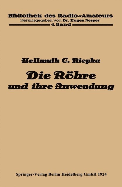 Hellmuth C. Riepka - Die Röhre und ihre Anwendung, E-bok