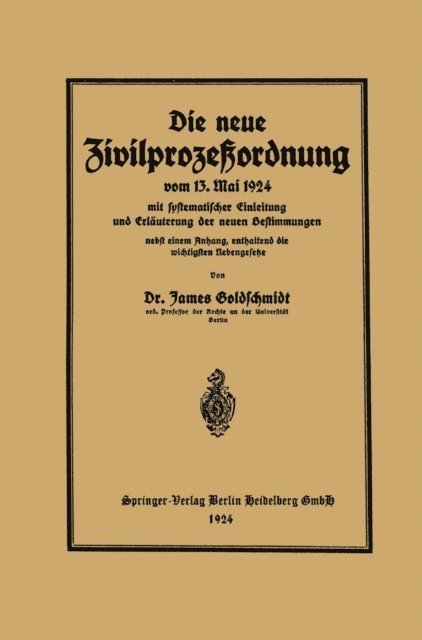 James Goldschmidt - Die neue Zivilprozeßordnung vom 13. Mai 1924 mit systematischer Einleitung und Erläuterung der neuen Bestimmungen, E-bok