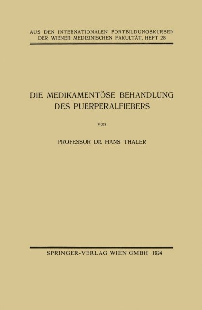 Hans Thaler - Die Medikamentöse Behandlung des Puerperalfiebers, E-bok