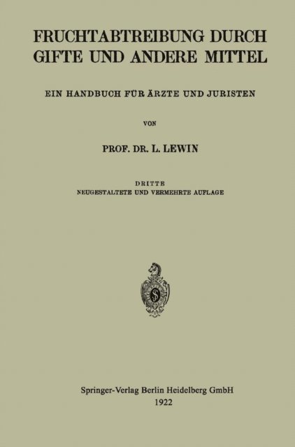 Louis Lewin - Die Fruchtabtreibung Durch Gifte und Andere Mittel, E-bok