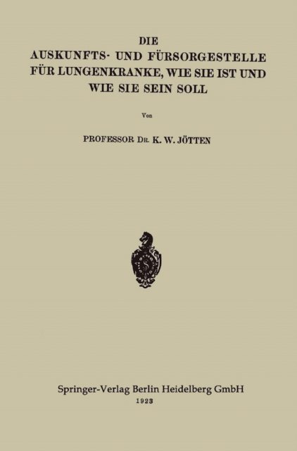 Karl Wilhelm Jotten - Die Auskunfts- und Fürsorgestelle für Lungenkranke, wie sie ist und wie sie sein soll, E-bok