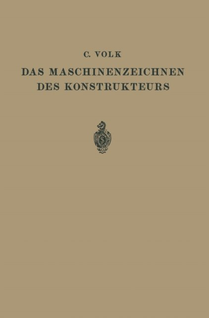 Carl Volk - Das Maschinenzeichnen des Konstrukteurs, E-bok