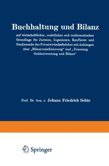 Johann Friedrich Schar - Buchhaltung und Bilanz auf wirtschaftlicher, rechtlicher und mathematischer Grundlage für Juristen, Ingenieure, Kaufleute und Studierende der Privatwirtschaftslehre mit Anhängen über „Bilanzverschleierung“ und „Teuerung Geldentwertung und Bilanz“, E-bok