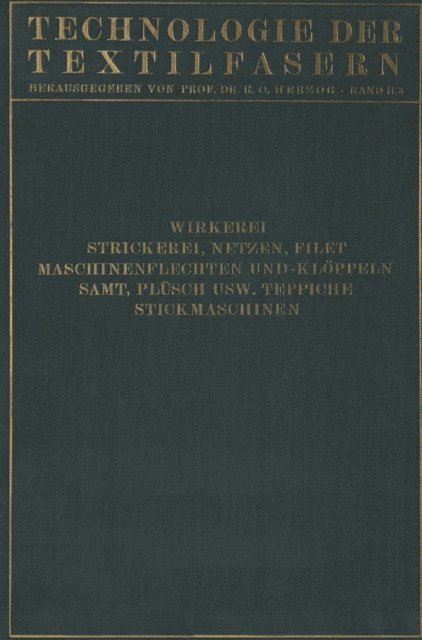 R. Glafey, H. Sautter, H. Glafey, Walter Krumme, Carl Aberle - Wirkerei und Strickerei, Netzen und Filetstrickerei, Maschinenflechten U. Maschinenklöppeln, Flecht- Und Klöppelmaschinen, Samt, Plüsch, Künstliche Pelze, Die Herstellung Der Teppiche, Stickmaschinen, E-bok