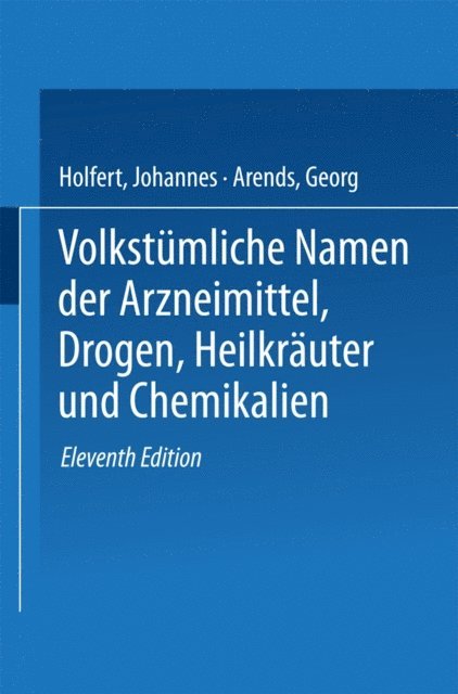 Georg Arends, Johannes Holfert - Volkstümliche Namen der Arzneimittel, Drogen, Heilkräuter und Chemikalien, E-bok