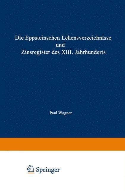 Paul Wagner - Die Eppsteinschen Lehensverzeichnisse und Zinsregister des XIII. Jahrhunderts, E-bok
