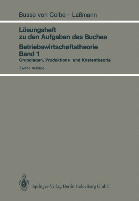G. Lassmann, W. Busse von Colbe - Lösungsheft zu den Aufgaben des Buches Betriebswirtschaftstheorie Band 1, E-bok