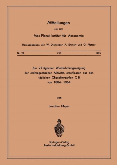 J. Meyer - Zur 27-täglichen Wiederholungsneigung der erdmagnetischen Aktivität, erschlossen aus den täglichen Charakterzahlen C8 von 1884–1964, E-bok