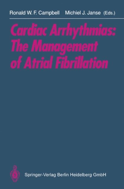 Michiel J. Janse, Ronald W.F. Campbell - Cardiac Arrhythmias: The Management of Atrial Fibrillation, E-bok