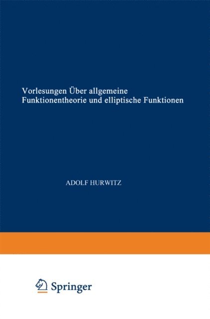 Richard Courant, Adolf Hurwitz - Vorlesungen über allgemeine Funktionentheorie und elliptische Funktionen, E-bok