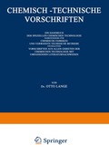 Chemisch-Technische Vorschriften: Ein Handbuch der Speziellen Chemischen Technologie Insbesondere f�r Chemische Fabriken und Verwandte Technische Betriebe Enthaltend Vorschriften aus Allen Gebieten...