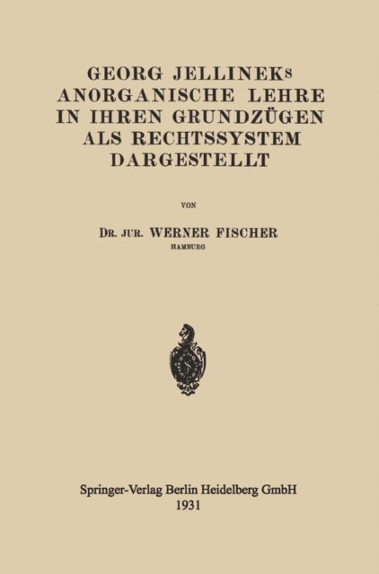 Werner Fischer - Georg Jellineks Anorganische Lehre in ihren Grundzügen als Rechtssystem Dargestellt, E-bok