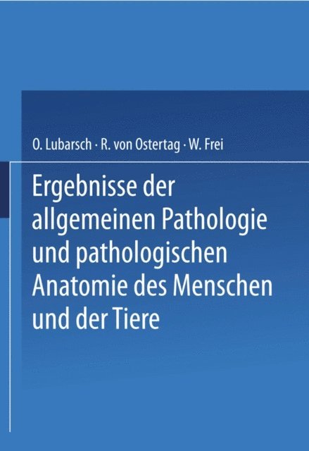 W. Frei, R. von Ostertag, Oscar Lubarsch - Ergebnisse der Allgemeinen Pathologie und Pathologischen Anatomie des Menschen und der Tiere, E-bok