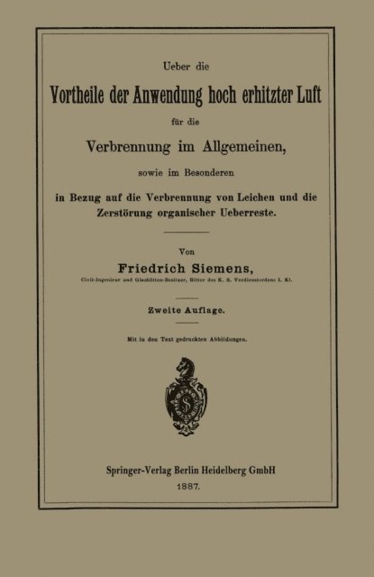 Friedrich Siemens - Ueber die Vortheile der Anwendung hoch erhitzter Luft für die Verbrennung im Allgemeinen, sowie im Besonderen in Bezug auf die Verbrennung von Leichen und die Zerstörung organischer Ueberreste, E-bok