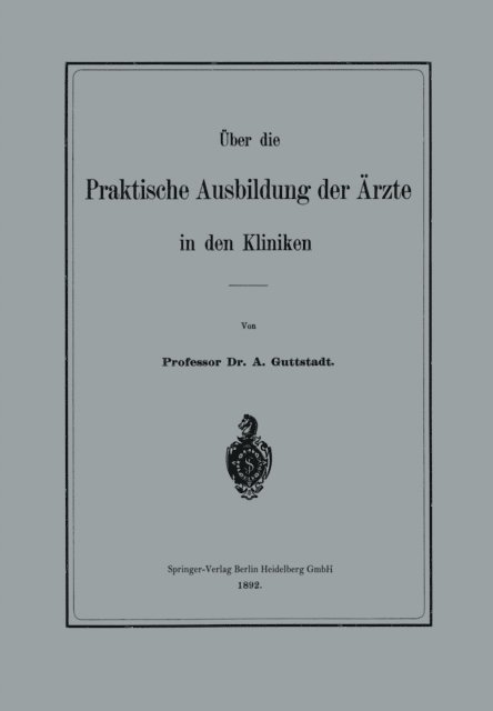 Albert Guttstadt - Über die Praktische Ausbildung der Ärzte in den Kliniken, E-bok