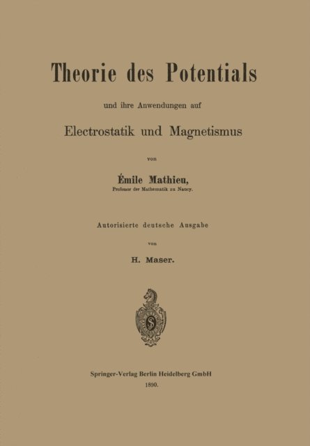 Harald Maser, Emile Mathieu - Theorie des Potentials und ihre Anwendungen auf Electrostatik und Magnetismus, E-bok
