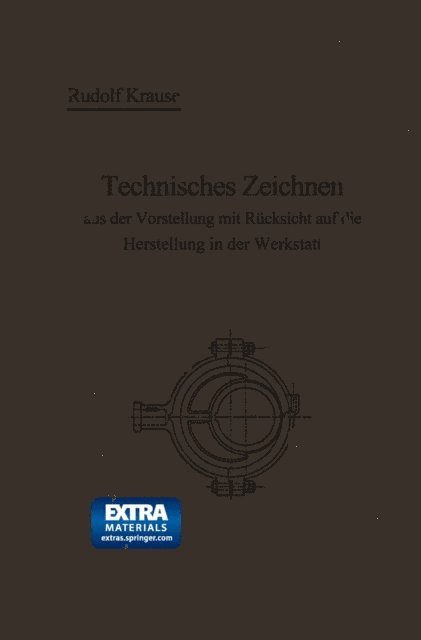 Rudolf Krause - Technisches Zeichnen aus der Vorstellung mit Rücksicht auf die Herstellung in der Werkstatt, E-bok