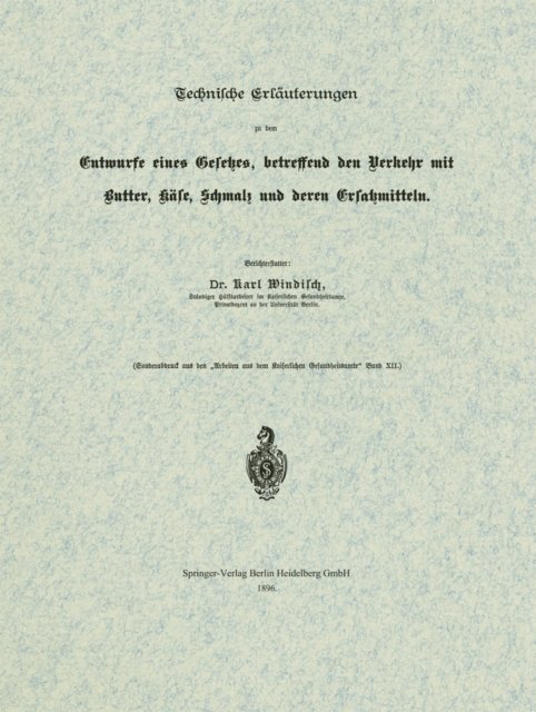 Karl Windisch - Technische Erläuterungen zu dem Entwurfe eines Gesetzes, betreffend den Verkehr mit Butter, Käse, Schmalz und deren Ersatzmitteln, E-bok