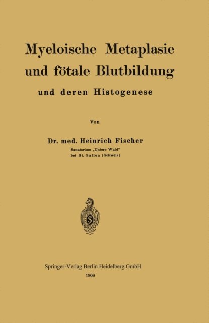 Heinrich Fischer - Myeloische Metaplasie und fötale Blutbildung und deren Histogenese, E-bok