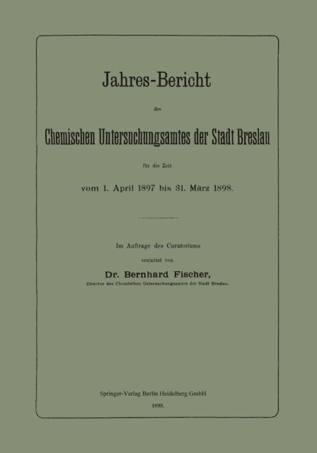 Bernhard Fischer - Jahres-Bericht des Chemischen Untersuchungsamtes der Stadt Breslau für die Zeit vom 1. April 1897 bis 31. März 1898, E-bok