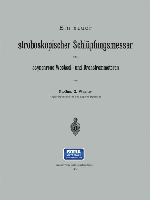 G. Wagner - Ein neuer stroboskopischer Schlüpfungsmesser für asynchrone Wechsel- und Drehstrommotoren, E-bok