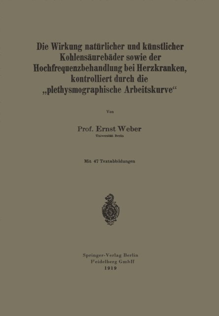 Ernst Weber - Die Wirkung natürlicher und künstlicher Kohlensäurebäder sowie der Hochfrequenzbehandlung bei Herzkranken, kontrolliert durch die „plethysmographische Arbeitskurve“, E-bok