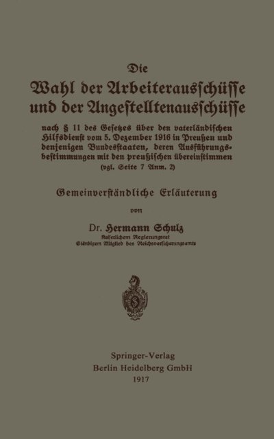 Hermann Schulz - Die Wahl der Arbeiterausschüsse und der Angestelltenausschüsse nach § 11 des Gesetzes über den vaterländischen Hilfsdienst vom 5. Dezember 1916 in Preußen und denjenigen Bundesstaaten, deren Ausführungsbestimmungen mit den preußischen übereinstimmen (vgl. Seite 7 Anm. 2), E-bok