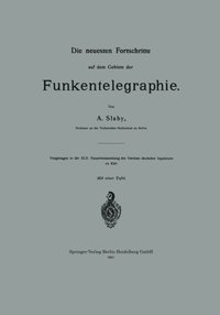 Die neuesten Fortschritte auf dem Gebiete der Funkentelegraphie
