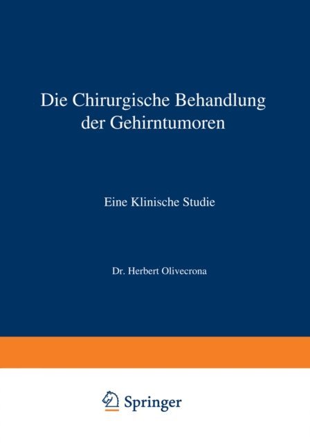 E. Lysholm, Herbert Olivecrona - Die Chirurgische Behandlung der Gehirntumoren, E-bok