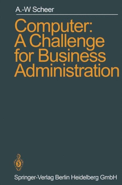 August-Wilhelm Scheer - Computer: A Challenge for Business Administration, E-bok