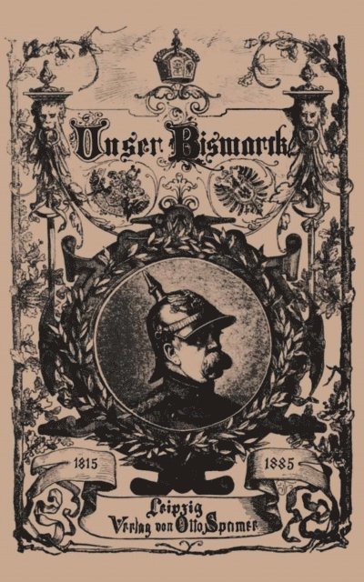 Otto von Bismarck - Unser Bismarck, E-bok