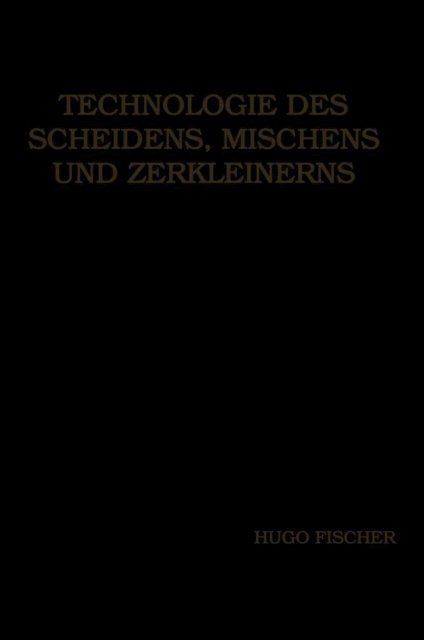 Hugo Fischer - Technologie des Scheidens, Mischens und Zerkleinerns, E-bok