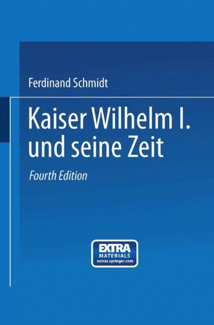 Ferdinand Schmidt - Kaiser Wilhelm I. und seine Zeit, E-bok