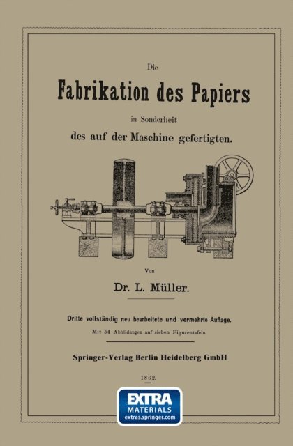 L. Muller - Die Fabrikation des Papiers in Sonderheit des auf der Maschine gefertigten nebst gründlicher Auseinandersetzung der in ihr vorkommenden chemischen Processe und Anweisung zur Prüfung der angewandten Materialien, E-bok