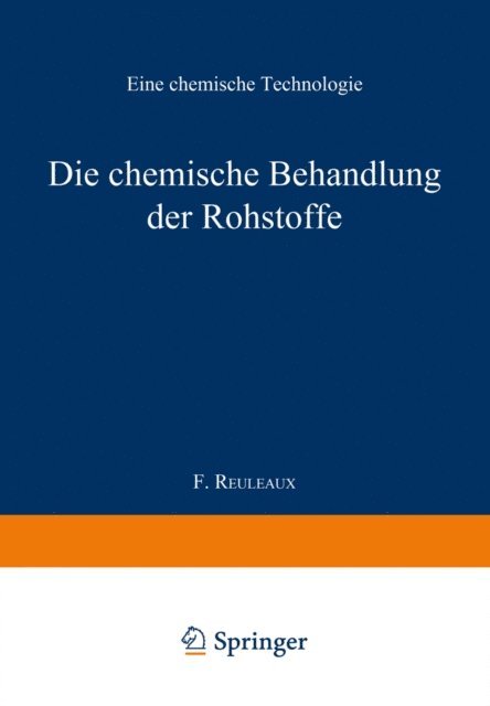 Professor F. Reuleaux - Die chemische Behandlung der Rohstoffe, E-bok