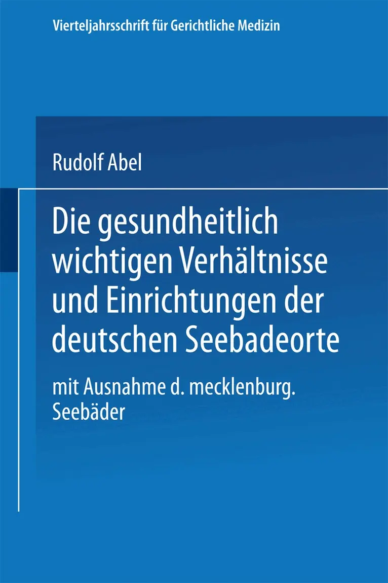 Rudolf Abel - Die gesundheitlich wichtigen Verhältnisse und Einrichtungen der deutschen Seebadeorte, Häftad. Tillgänglighet: Lägg i varukorg