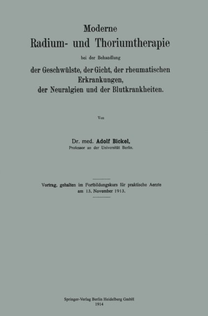 Adolf Bickel - Moderne Radium- und Thoriumtherapie bei der Behandlung der Geschwülste, der Gicht, der rheumatischen Erkrankungen, der Neuralgien und der Blutkrankheiten, E-bok