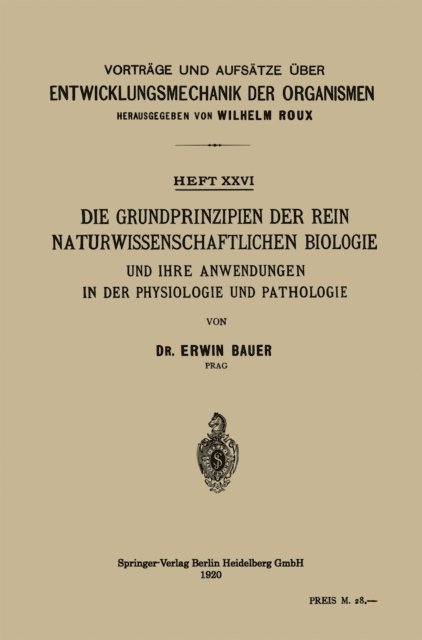 Erwin Bauer - Die Grundprinzipien der Rein Naturwissenschaftlichen Biologie und ihre Anwendungen in der Physiologie und Pathologie, E-bok