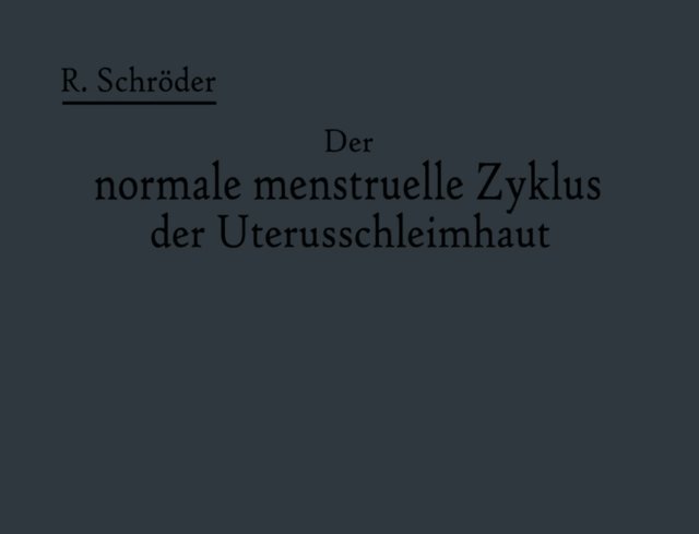 Ella Burchard, Robert Schroder - Der normale menstruelle Zyklus der Uterusschleimhaut, E-bok