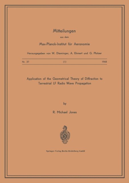 NA Max-Planck-Institut fur Aeronomie, R.M. Jones - Application of the Geometrical Theory of Diffraction to Terrestrial LF Radio Wave Propagation, E-bok