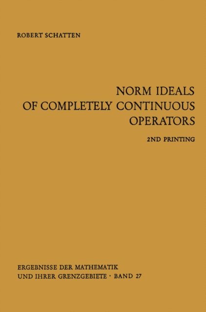 Robert Schatten - Norm Ideals of Completely Continuous Operators, E-bok