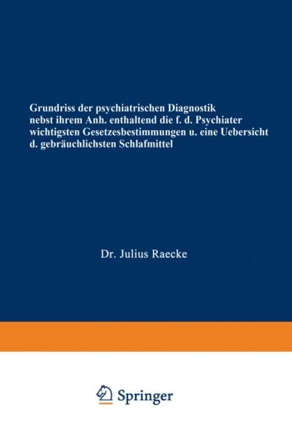 Julius Raecke - Grundriss der psychiatrischen Diagnostik nebst einem Anhang enthaltend die für den Psychiater wichtigsten Gesetzesbestimmungen und eine Uebersicht der gebräuchlichsten Schlafmittel, E-bok