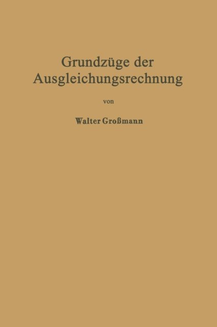 Walter Gromann - Grundzüge der Ausgleichungsrechnung nach der Methode der kleinsten Quadrate nebst Anwendungen in der Geodäsie, E-bok