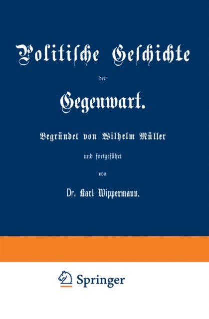 Karl Wippermann, Wilhelm Muller - Politische Geschichte der Gegenwart, E-bok