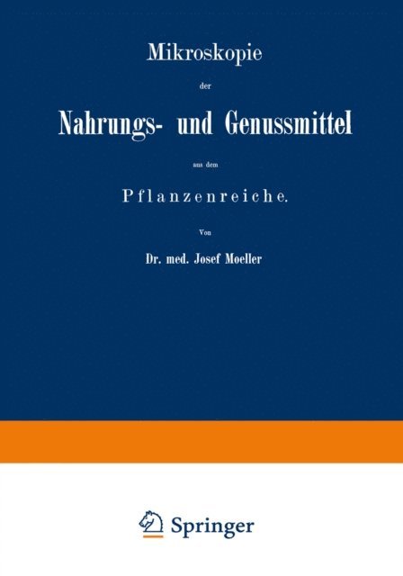 Josef Moeller - Mikroskopie der Nahrungs- und Genussmittel aus dem Pflanzenreiche, E-bok