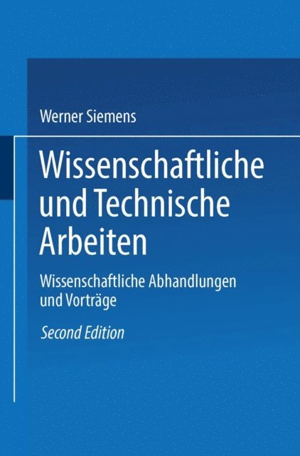 Werner von Siemens - Wissenschaftliche und Technische Arbeiten, E-bok
