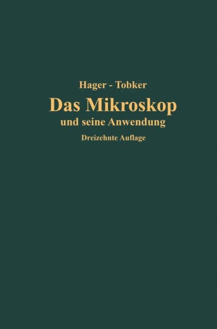 Friedrich Tobler, Hermann Hager - Das Mikroskop und seine Anwendung, E-bok