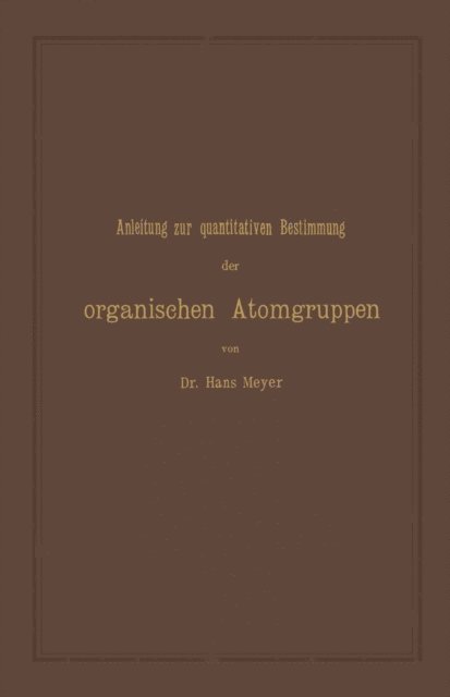 Hans Meyer - Anleitung zur quantitativen Bestimmung der organischen Atomgruppen, E-bok