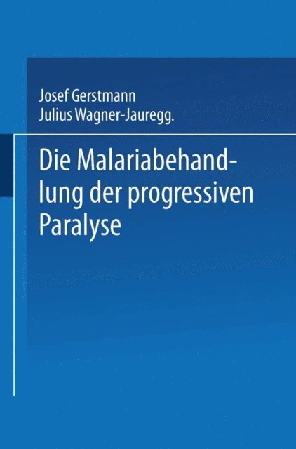 Julius von Wagner-Jauregg, Josef Gerstmann - Die Malariabehandlung der Progressiven Paralyse, E-bok